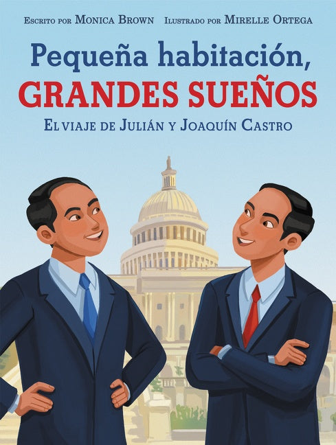 Pequeña habitación, grandes sueños: El viaje de Julián y Joaquín Castro : Small Room, Big Dreams (Spanish edition)