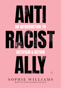 Anti-Racist Ally : An Introduction to Activism and Action