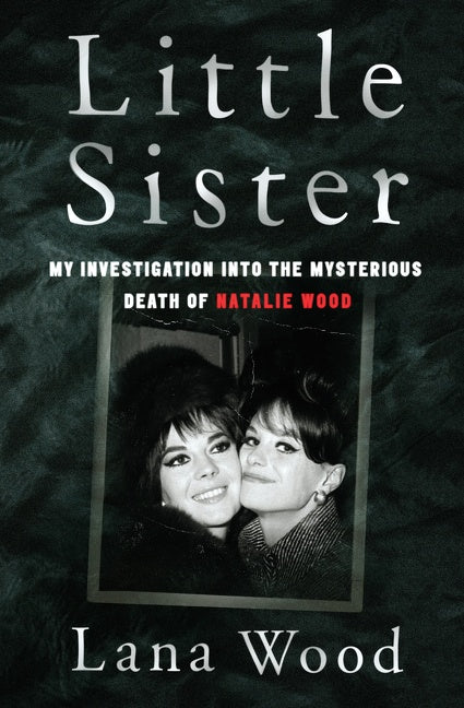 Little Sister : My Investigation into the Mysterious Death of Natalie Wood