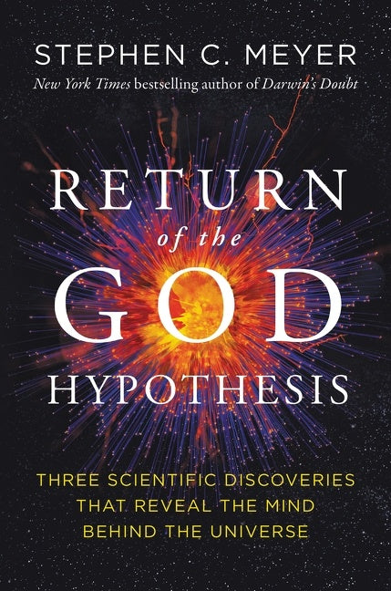 Return of the God Hypothesis : Three Scientific Discoveries That Reveal the Mind Behind the Universe