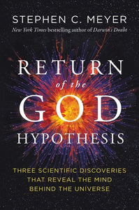 Return of the God Hypothesis : Three Scientific Discoveries That Reveal the Mind Behind the Universe