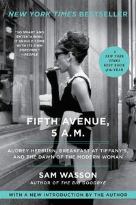 Fifth Avenue, 5 A.M. : Audrey Hepburn, Breakfast at Tiffany's, and the Dawn of the Modern Woman