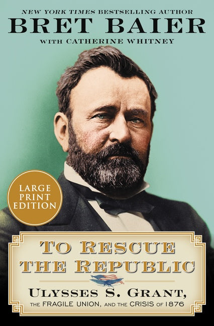 To Rescue the Republic : Ulysses S. Grant, the Fragile Union, and the Crisis of 1876