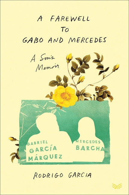 A Farewell to Gabo and Mercedes : A Son's Memoir of Gabriel García Márquez and Mercedes Barcha