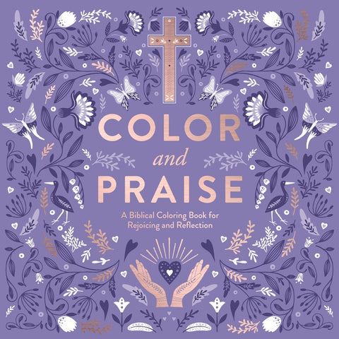 Color and Praise : A Biblical Coloring Book for Rejoicing and Reflection