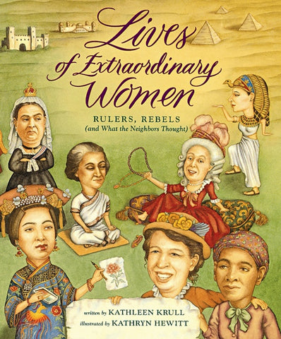 Lives Of Extraordinary Women : Rulers, Rebels (and What the Neighbors Thought)