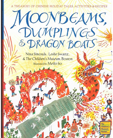 Moonbeams, Dumplings & Dragon Boats : A Treasury of Chinese Holiday Tales, Activities & Recipes