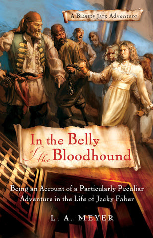 In The Belly Of The Bloodhound : Being an Account of a Particularly Peculiar Adventure in the Life of Jacky Faber