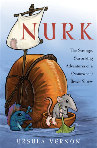 Nurk : The Strange, Surprising Adventures of a (Somewhat) Brave Shrew