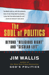 The Soul Of Politics : Beyond "Religious Right" and "Secular Left"