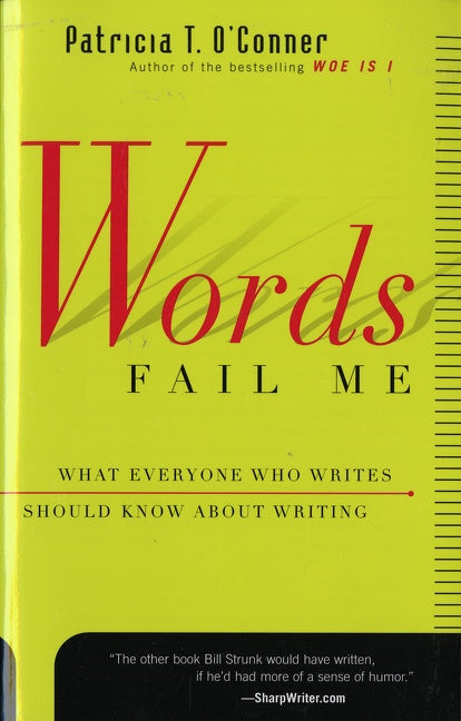 Words Fail Me : What Everyone Who Writes Should Know about Writing