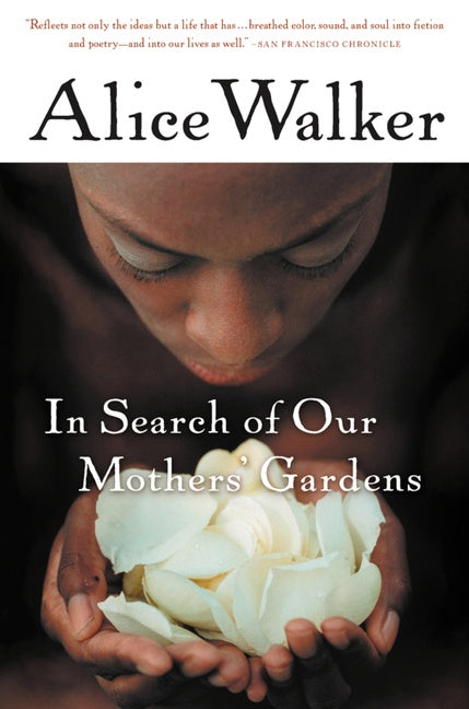 In Search Of Our Mothers' Gardens : Womanist Prose