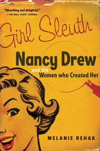 Girl Sleuth : Nancy Drew and the Women Who Created Her