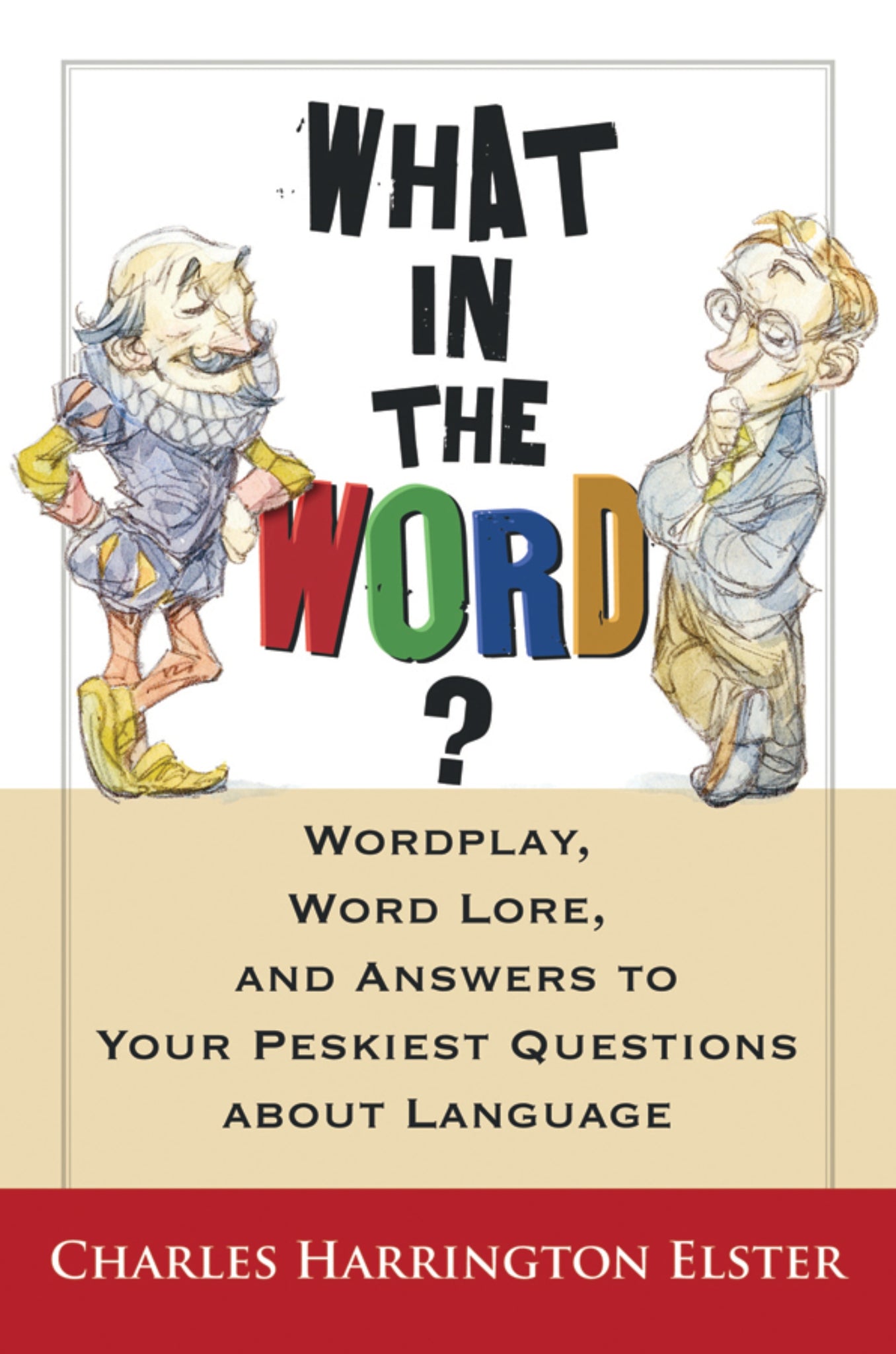 What In The Word? : Wordplay, Word Lore, and Answers to Your Peskiest Questions about Language