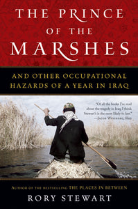 The Prince Of The Marshes : And Other Occupational Hazards of a Year in Iraq