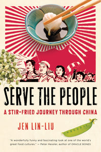 Serve The People : A Stir-Fried Journey Through China