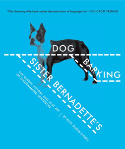 Sister Bernadette's Barking Dog : The Quirky History and Lost Art of Diagramming Sentences