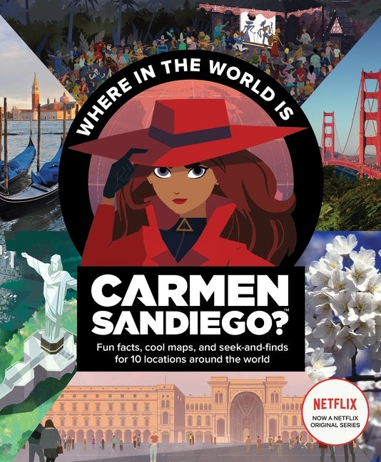 Where In The World Is Carmen Sandiego? : With Fun Facts, Cool Maps, and Seek and Finds for 10 Locations Around the World