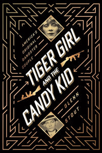 Tiger Girl And The Candy Kid : America's Original Gangster Couple