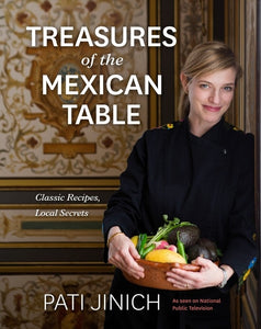 Pati Jinich Treasures Of The Mexican Table : Classic Recipes, Local Secrets