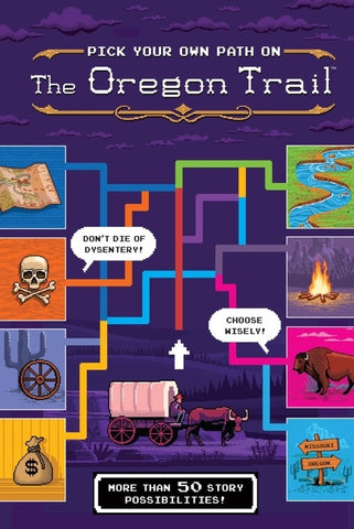 Pick Your Own Path On The Oregon Trail : A Tabbed Expedition with More Than 50 Story Possibilities