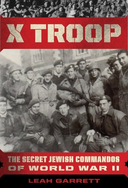 X Troop : The Secret Jewish Commandos of World War II