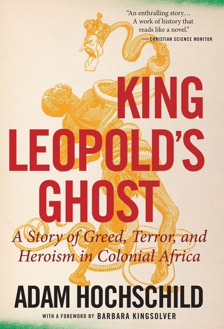 King Leopold's Ghost : A Story of Greed, Terror, and Heroism in Colonial Africa