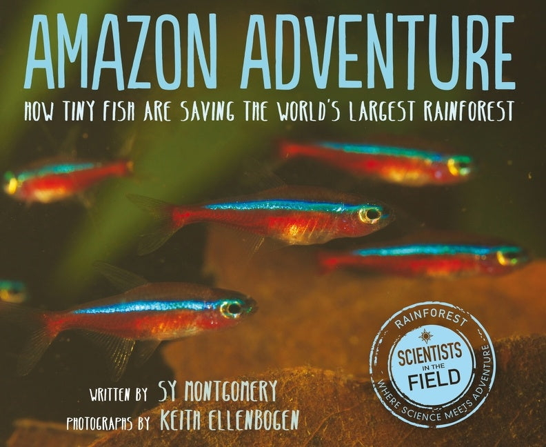 Amazon Adventure : How Tiny Fish Are Saving the World's Largest Rainforest