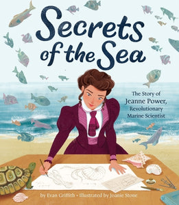 Secrets Of The Sea : The Story of Jeanne Power, Revolutionary Marine Scientist