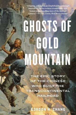 Ghosts Of Gold Mountain : The Epic Story of the Chinese Who Built the Transcontinental Railroad