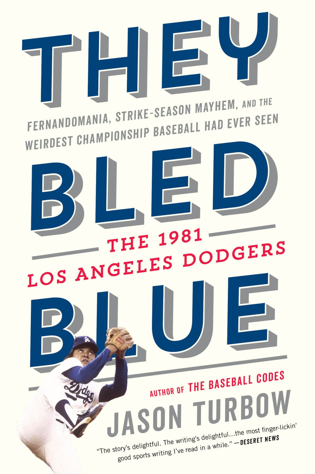 They Bled Blue : Fernandomania, Strike-Season Mayhem, and the Weirdest Championship Baseball Had Ever Seen: The 1981 Los Angeles Dodgers