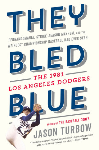 They Bled Blue : Fernandomania, Strike-Season Mayhem, and the Weirdest Championship Baseball Had Ever Seen: The 1981 Los Angeles Dodgers