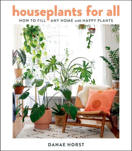 Houseplants For All : How to Fill Any Home with Happy Plants