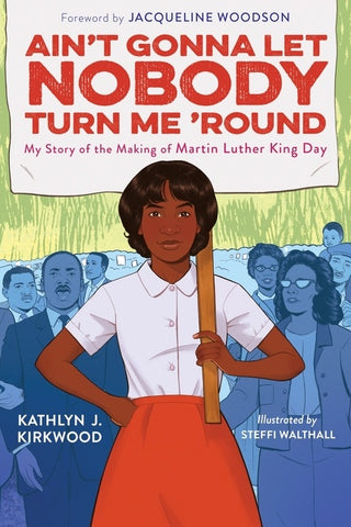 Ain't Gonna Let Nobody Turn Me 'round : My Story of the Making of Martin Luther King Day