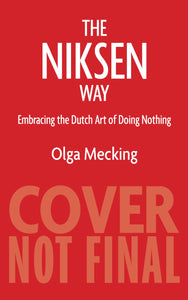 Niksen : Embracing the Dutch Art of Doing Nothing