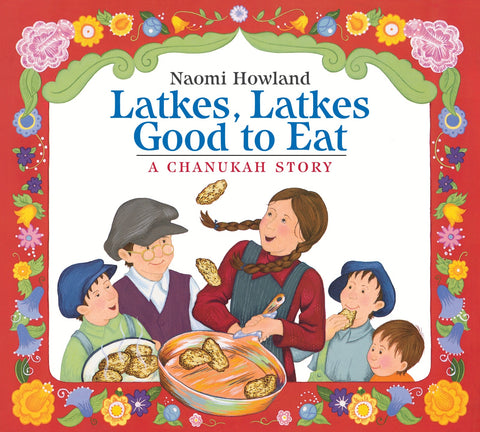 Latkes, Latkes, Good To Eat : A Chanukah Story