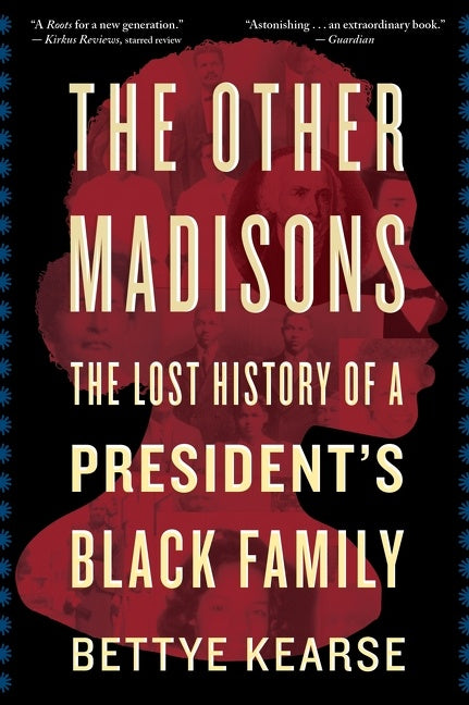 The Other Madisons : The Lost History of a President's Black Family