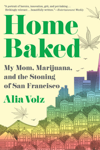 Home Baked : My Mom, Marijuana, and the Stoning of San Francisco