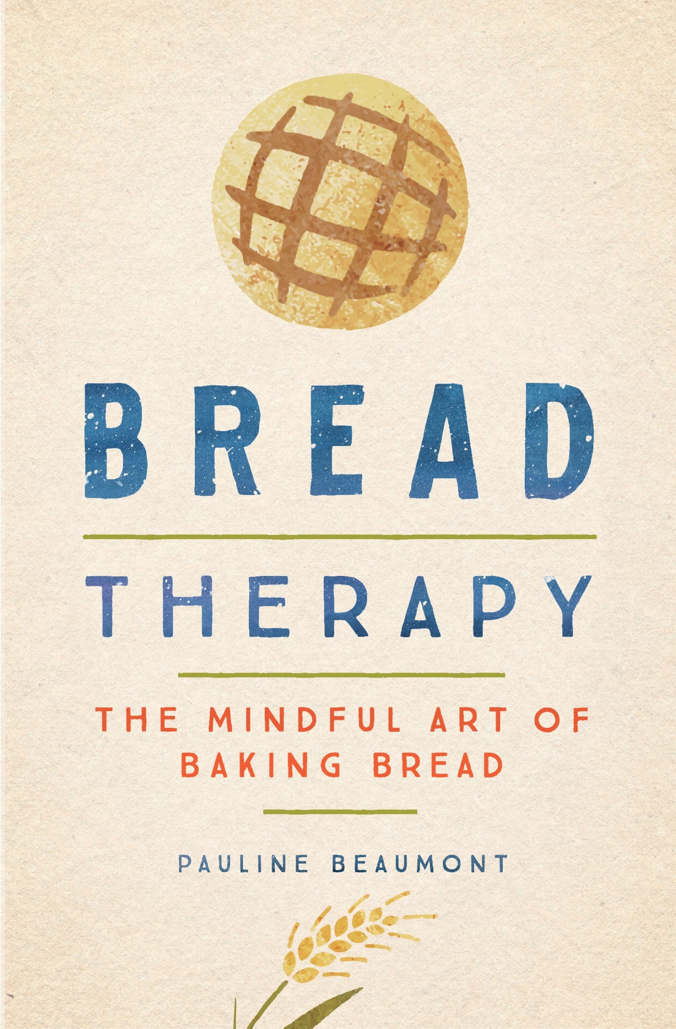 Bread Therapy : The Mindful Art of Baking Bread