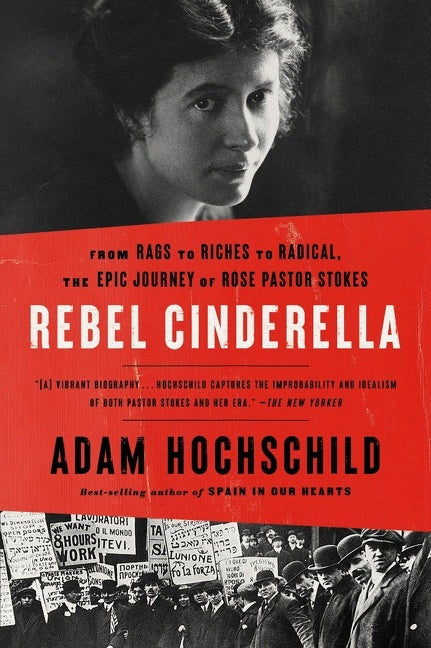 Rebel Cinderella : From Rags to Riches to Radical, the Epic Journey of Rose Pastor Stokes