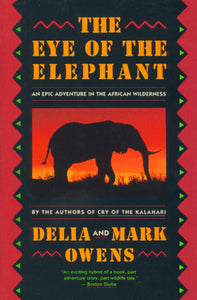 The Eye Of The Elephant : An Epic Adventure in the African Wilderness