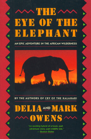 The Eye Of The Elephant : An Epic Adventure in the African Wilderness