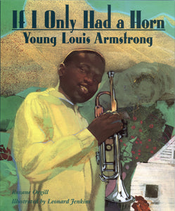 If I Only Had A Horn : Young Louis Armstrong