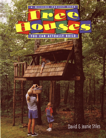 Tree Houses You Can Actually Build : A Weekend Project Book