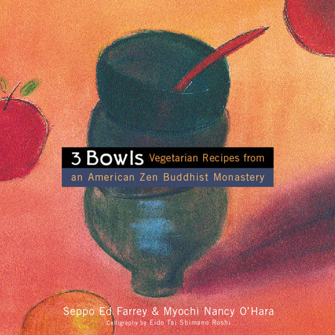 3 Bowls : Vegetarian Recipes from an American Zen Buddhist Monastery