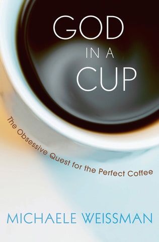 God In A Cup : The Obsessive Quest for the Perfect Coffee