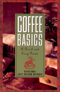 Coffee Basics : A Quick and Easy Guide