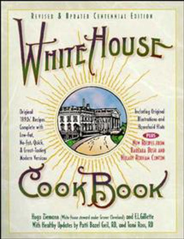 White House Cookbook Revised & Updated Centennial Edition : Original 1890's Recipes Complete with Low-Fat, No-Fat, Quick & Great-Tasting Modern Versions,