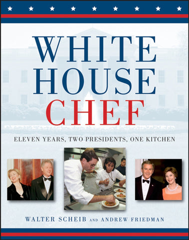 White House Chef : Eleven Years, Two Presidents, One Kitchen