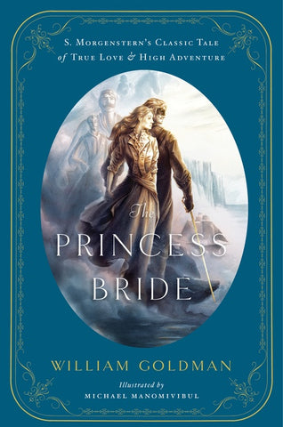 The Princess Bride : An Illustrated Edition of S. Morgenstern's Classic Tale of True Love and High Adventure